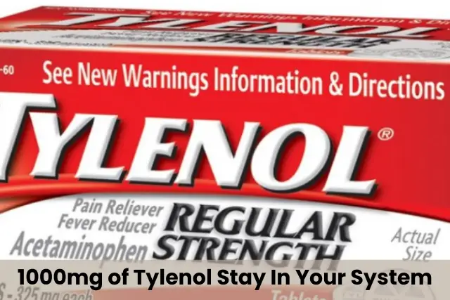 1000mg of Tylenol Stay in Your System